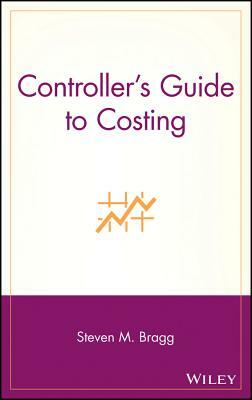 Controller's Guide to Costing by Steven M. Bragg