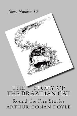 The Story of the Brazilian Cat: Round the Fire Stories by Arthur Conan Doyle