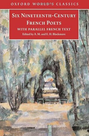 Six Nineteenth Century French Poets: With Parallel French Text by A.M. Blackmore