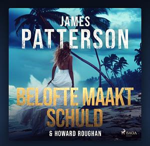 Belofte maakt schuld by Howard Roughan, James Patterson