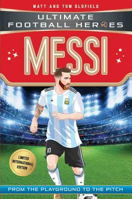 Messi: Ultimate Football Heroes - Limited International Edition by Matt &. Tom Oldfield