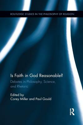 Is Faith in God Reasonable?: Debates in Philosophy, Science, and Rhetoric by 