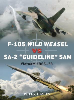 F-105 Wild Weasel Vs Sa-2 'guideline' Sam: Vietnam 1965-73 by Peter E. Davies