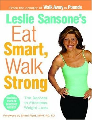 Eat Smart, Walk Strong: The Secrets to Effortless Weight Loss by Leslie Sansone, Sherri Flynt