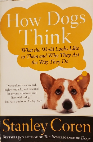 How Dogs Think: What the World Looks Like to Them and Why They Act the Way They Do by Stanley Coren