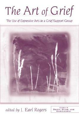 The Art of Grief: The Use of Expressive Arts in a Grief Support Group by 