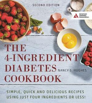 The 4-Ingredient Diabetes Cookbook: Simple, Quick and Delicious Recipes Using Just Four Ingredients or Less! by Nancy S. Hughes