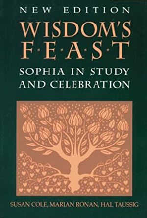 Wisdom's Feast: Sophia in Study and Celebration by Susan Cole