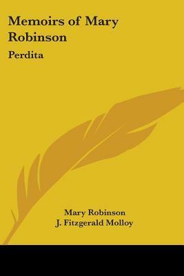 Memoirs of Mary Robinson: Perdita by J. Fitzgerald Molloy, Mary Robinson