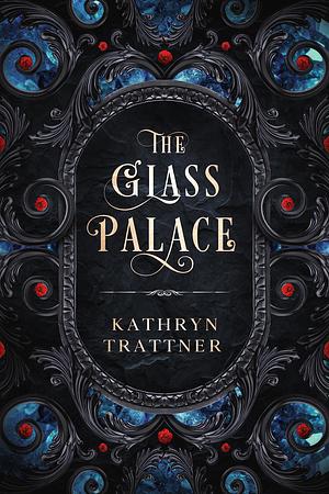 The Glass Palace by Kathryn Trattner