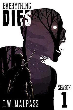 Everything Dies: Season One by T.W. Malpass