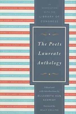 The Poets Laureate Anthology by Library of Congress, Elizabeth Hun Schmidt, Billy Collins