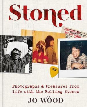 Stoned: Photographs & treasures from life with the Rolling Stones by Jo Wood, Jo Wood