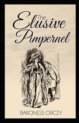The Elusive Pimpernel Illustrated by Baroness Orczy