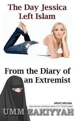 The Day Jessica Left Islam & From the Diary of an Extremist: short stories by Umm Zakiyyah