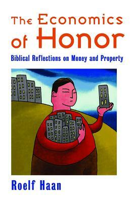 The Economics of Honor: Biblical Reflections on Money and Property by Roelf Haan