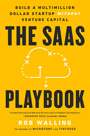 The SaaS Playbook: Build a Multimillion-Dollar Startup Without Venture Capital by Rob Walling, Jason Cohen