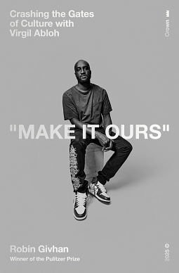 Make It Ours: Crashing the Gates of Culture with Virgil Abloh by Robin Givhan