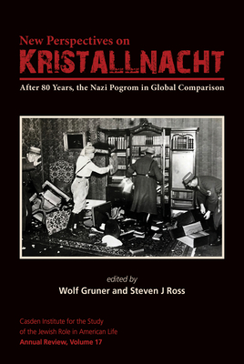 New Perspectives on Kristallnacht: After 80 Years, the Nazi Pogrom in Global Comparison by 