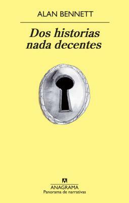 DOS Historias NADA Decentes by Alan Bennett