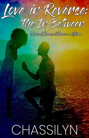 Love in Reverse: The In-Between by Chassilyn Hamilton