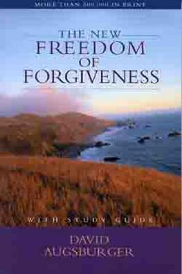 The New Freedom of Forgiveness by David Augsburger