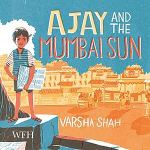 Ajay and the Mumbai Sun by Varsha Shah
