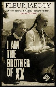 I Am the Brother of XX by Fleur Jaeggy