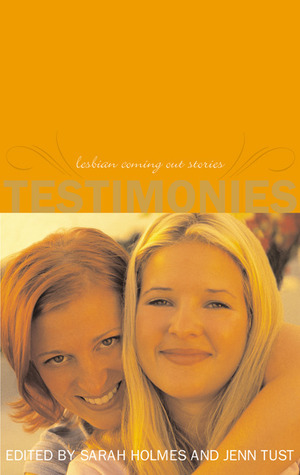 Testimonies: Lesbian Coming-Out Stories--Updated and Revised by Sarah Holmes