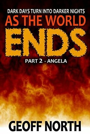 As the World Ends PART 2 by Geoff North