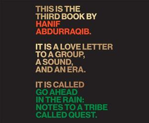 Go Ahead in the Rain: Notes to a Tribe Called Quest by Hanif Abdurraqib
