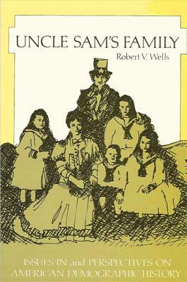 Uncle Sam's Family: Issues and Perspectives on American Demographic History by Robert Wells