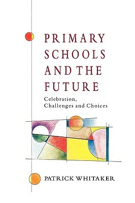 Primary Schools and the Future by Whitaker