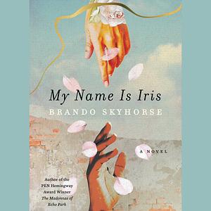 My Name Is Iris by Brando Skyhorse