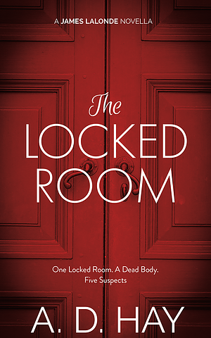 The Locked Room: A James Lalonde Novella by A.D. Hay