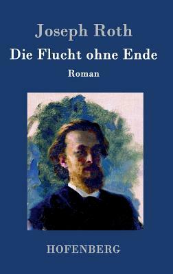 Die Flucht ohne Ende: Roman by Joseph Roth