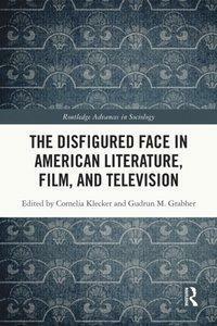 The Disfigured Face in American Literature, Film, and Television by Cornelia Klecker