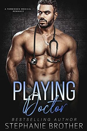 Playing Doctor: A Forbidden Medical Romance by Stephanie Brother