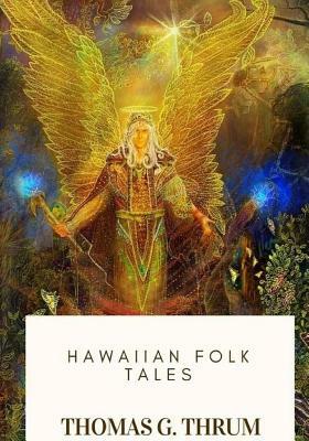 Hawaiian Folk Tales by Thomas G. Thrum