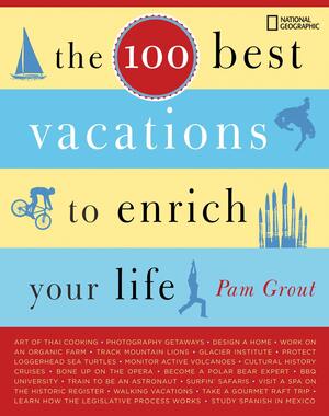 The 100 Best Vacations to Enrich Your Life by Pam Grout