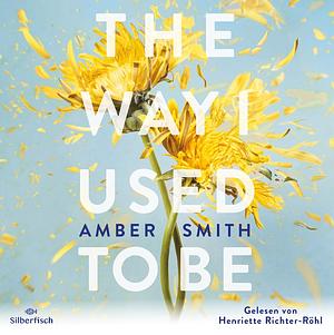 The way I used to be  by Amber Smith