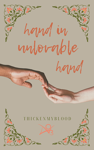 Hand in unlovable hand by thickenmyblood