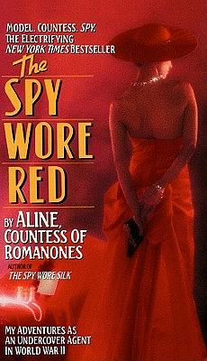 The Spy Wore Red: My Adventures as an Undercover Agent in World War II by Aline Countess of Romanones