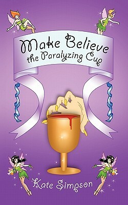Make Believe: The Paralyzing Cup by Kate Simpson