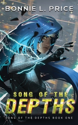 Song of the Depths: A Sci-Fantasy Cyberpunk Thriller by Bonnie L. Price