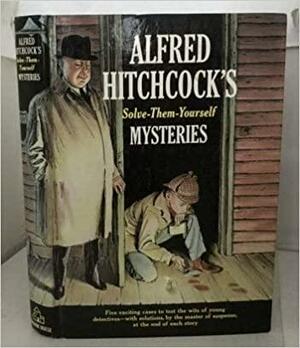Alfred Hitchcock's Solve Them Yourself Mysteries by Alfred Hitchcock