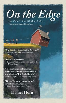 On the Edge: Your Catholic School Guide to Student Recruitment and Retention by Daniel Horn