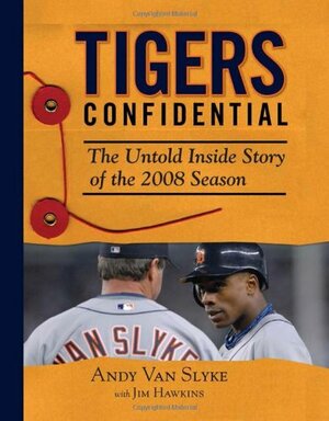 Tigers Confidential: The Untold Inside Story of the 2008 Season by Andy Van Slyke, Jim Hawkins