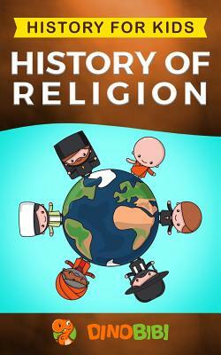 History for kids: History of Religion by Dinobibi Publishing