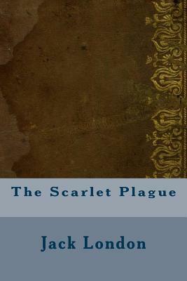 The Scarlet Plague by Jack London